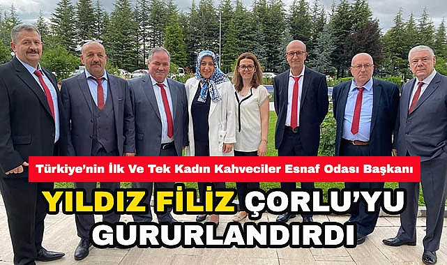 Başkan Yıldız Filiz Çorlu'yu Gururlandırdı