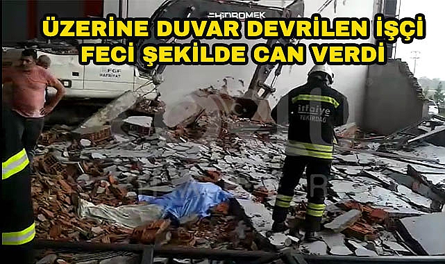 Üzerine Duvar Devrilen İşçi Feci Şekilde Can Verdi