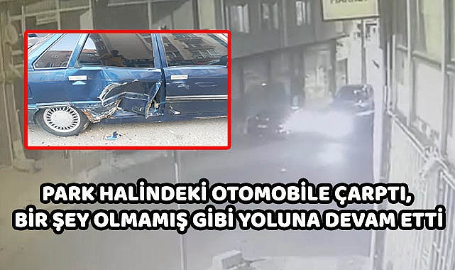 Park Halindeki Otomobile Çarptı, Bir Şey Olmamış Gibi Yoluna Devam Etti