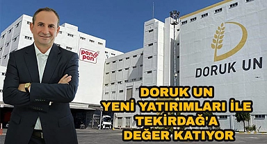 Doruk Un Yeni Yatırımları İle Tekirdağ'a Değer Katıyor