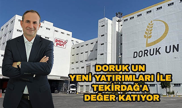 Doruk Un Yeni Yatırımları İle Tekirdağ'a Değer Katıyor