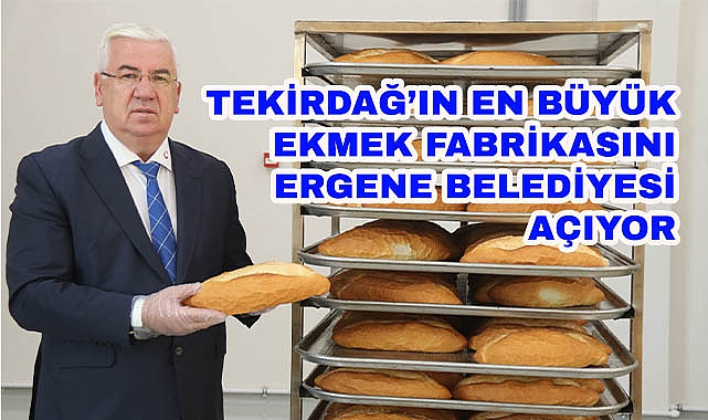 Tekirdağ'ın En Büyük Ekmek Fabrikasını Ergene Belediyesi Açıyor