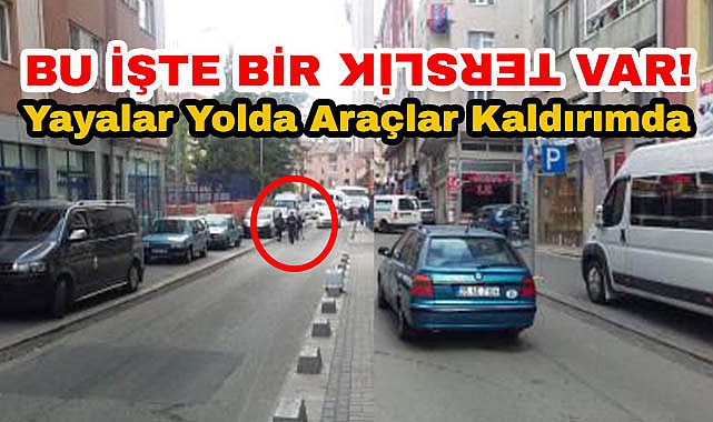 Bu İşte Bir Terslik Var! Yayalar Yolda Araçlar Kaldırımda
