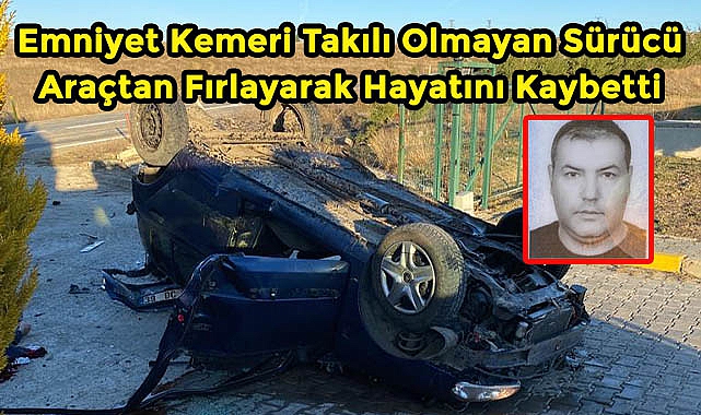 Çorlu'da Feci Kaza! Emniyet Kemeri Takılı Olmayan Sürücü Araçtan Fırladı