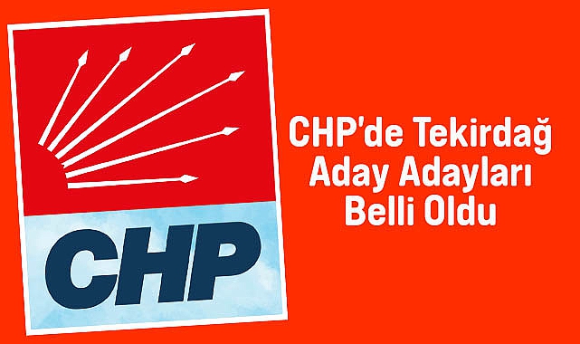 CHP Tekirdağ Aday Adayları Belli Oldu
