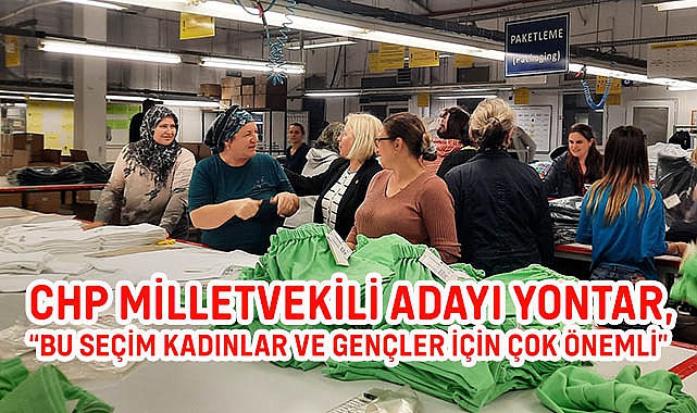 CHP Milletvekili Adayı Yontar, "Bu Seçim Kadınlar ve Gençler İçin Çok Önemli"