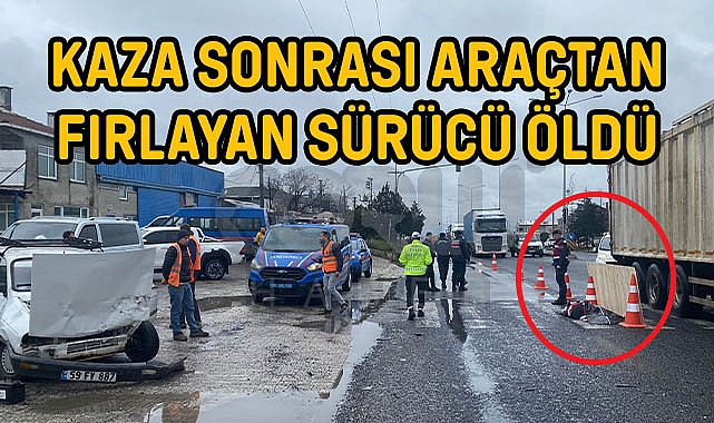Kaza Sonrası Araçtan Fırlayan Sürücü Öldü