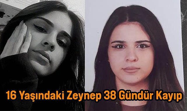 16 Yaşındaki Zeynep 38 Gündür Kayıp