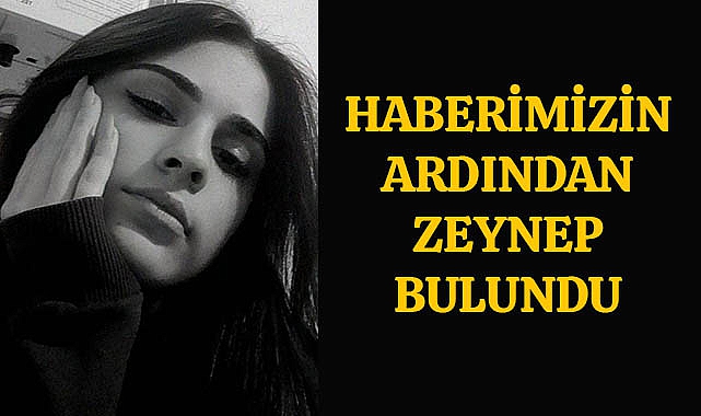 Haberimizin Ardından Zeynep Bulundu
