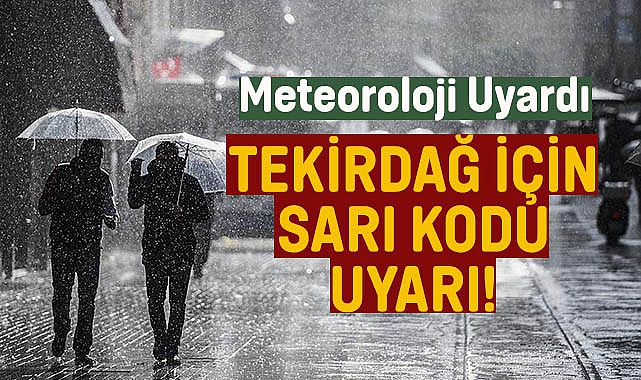 Meteoroloji Uyardı! Tekirdağ İçin Sarı Kodlu Uyarı