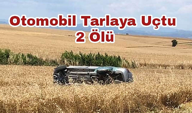 Otomobil Tarlaya Uçtu, 2 Ölü