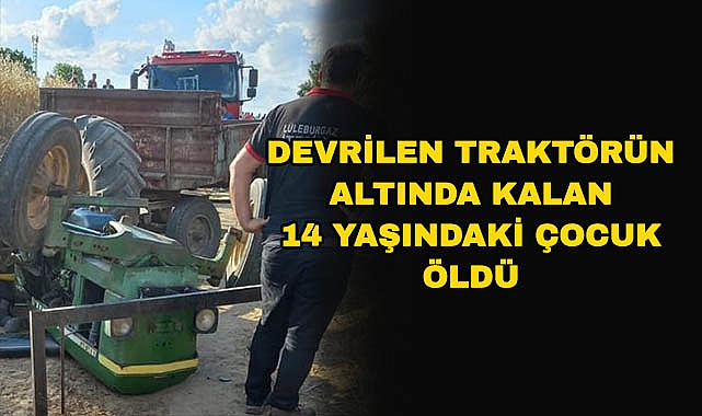 Traktörün Altında Kalan 14 Yaşındaki Çocuk Öldü