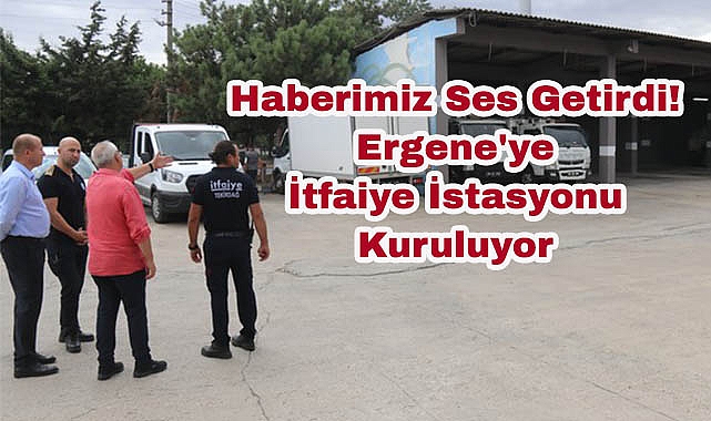 Haberimizin Ardından Yetkililer Harekete Geçti! Ergene'ye İtfaiye İstasyonu Kuruluyor