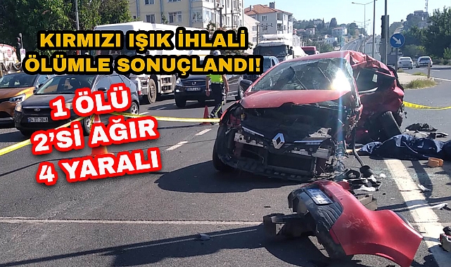 Kırmızı Işık İhlali Ölümle Sonuçlandı! 1 Ölü 2'si Ağır 4 Yaralı