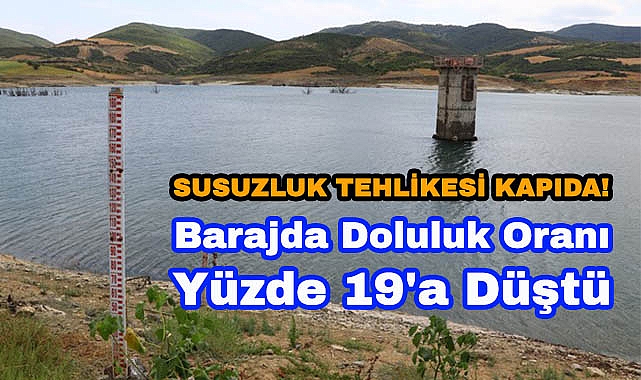 Susuzluk Tehlikesi Kapıda! Barajda Doluluk Oranı Yüzde 19'a Düştü