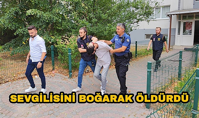 "Ben Başkasını Seviyorum" Diyen Sevgilisini Boğarak Öldürdü