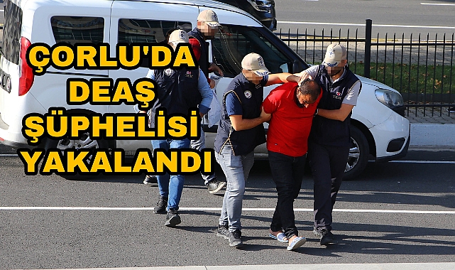 Çorlu'da DEAŞ Şüphelisi Yakalandı