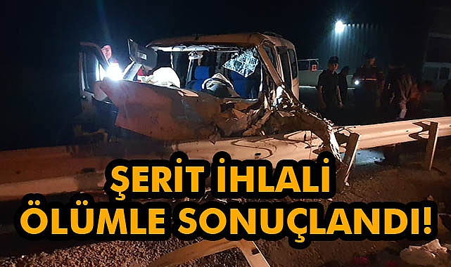 Şerit İhlali Ölümle Sonuçlandı!