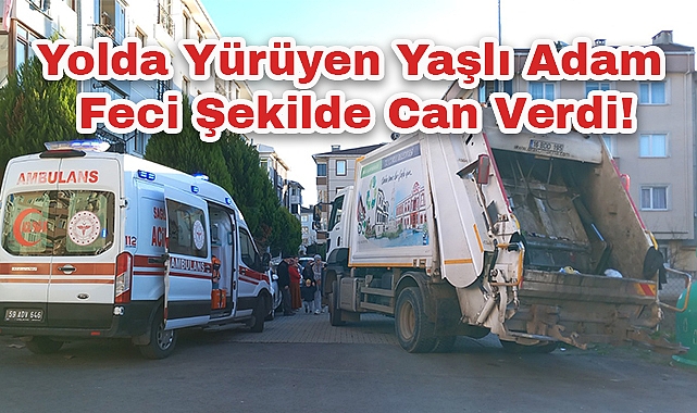 Yolda Yürüyen Yaşlı Adam Feci Şekilde Can Verdi!
