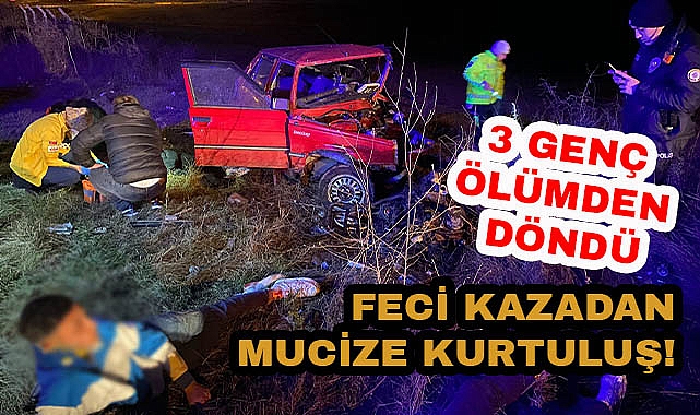Feci Kazadan Mucize Kurtuluş! 3 Genç Ölümden Döndü