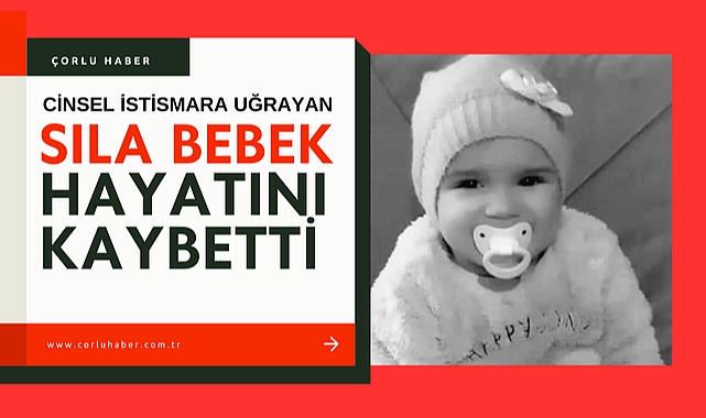 Cinsel İstismara Uğrayan Sıla Bebek Öldü