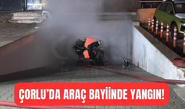 Çorlu'da Araç Bayiinde Yangın!
