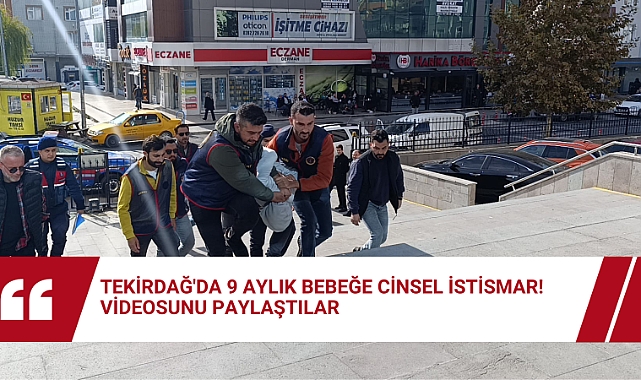 Tekirdağ'da 9 Aylık Bebeğe Cinsel İstismar! Videosunu Paylaştılar