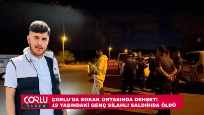 Sokak ortasında dehşet! Çorlu'da 19 yaşındaki genç silahlı saldırıda öldü