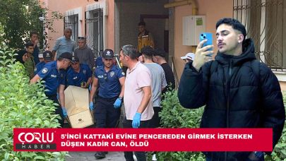 5'inci kattaki evine pencereden girmek isterken düşen Kadir Can, öldü