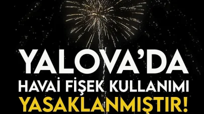 Yalova’da havai fişek kullanımı yasaklandı