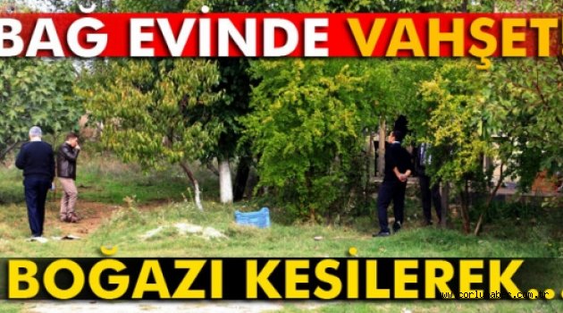 Bağ evinde vahşet!