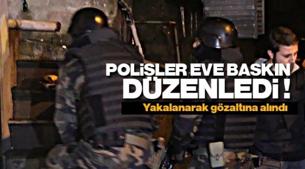 Polis O Eve Baskın Düzenledi