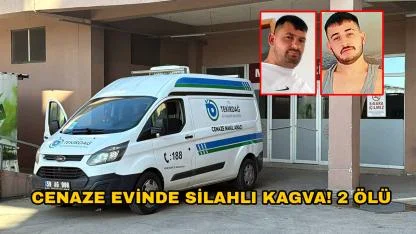 Cenaze evinde silahlı kavga: 2 ölü, 2 yaralı