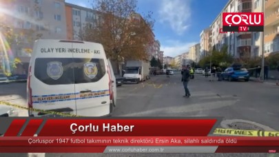 Çorluspor 1947 futbol takımının teknik direktörü Ersin Aka, silahlı saldırıda öldü